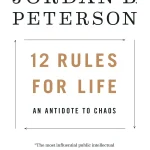 12 Rules for Life, An Antidote to Chaos