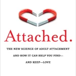 Attached, The New Science of Adult Attachment and How It Can Help You Find and Keep Love