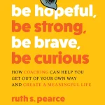 Be Hopeful, Be Strong, Be Brave, Be Curious