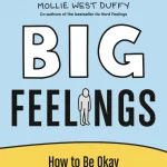 Big Feelings, How to Be Okay When Things Are Not Okay