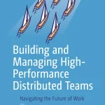 Building and Managing High-Performance Distributed Teams
