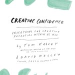 Creative Confidence, Unleashing the Creative Potential Within Us All
