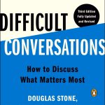 Difficult Conversations, How to Discuss What Matters Most