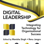 Digital Leadership, Integrating Technology for Organizational Success