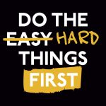 Do the Hard Things First
