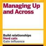 HBR Guide to Managing Up and Across