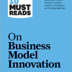 HBR's 10 Must Reads on Business Model Innovation
