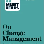 HBR's 10 Must Reads on Change Management