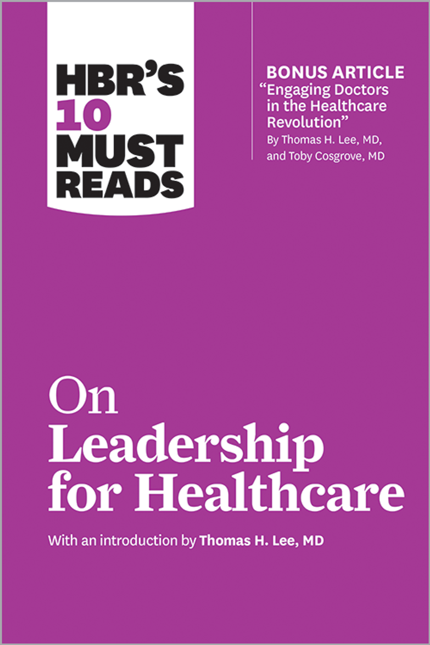 HBRs-10-Must-Reads-on-Leadership-for-Healthcare-1.png HBR's 10 Must Reads on Leadership for Healthcare - Image 1
