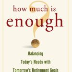 How Much Is Enough, Balancing Today's Needs with Tomorrow's Retirement Goals