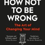 How Not to Be Wrong, The Art of Changing Your Mind