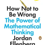 How Not to Be Wrong, The Power of Mathematical Thinking