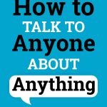 How To Talk To Anyone About Anything