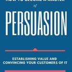 How to Become a Master of Persuasion