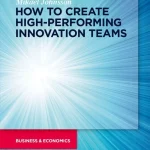 How to Create high-performing Innovation Teams