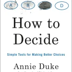 How to Decide, Simple Tools for Making Better Choices