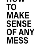 How to Make Sense of Any Mess