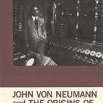 John Von Neumann and the Origins of Modern Computing