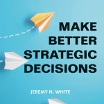Make Better Strategic Decisions