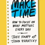 Make Time, How to Focus on What Matters Every Day