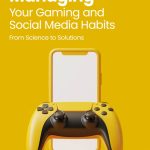 Managing Your Gaming and Social Media Habits