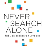 Never Search Alone, The Job Seeker's Playbook