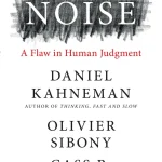 Noise, A Flaw in Human Judgment