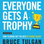 Not Everyone Gets a Trophy, How to Bring Out the Best in Young Talent