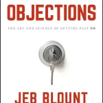 Objections, The Ultimate Guide for Mastering the Art and Science of Getting Past No