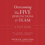 Overcoming the Five Dysfunctions of a Team