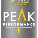Peak Performance, Elevate Your Game, Avoid Burnout, and Thrive with the New Science of Success