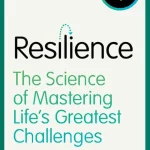 Resilience, The Science of Mastering Life's Greatest Challenges