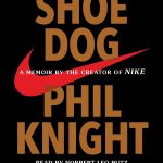 Shoe Dog, A Memoir by the Creator of Nike