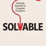 Solvable, A Simple Solution to Complex Problems
