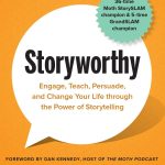 Storyworthy, Engage, Teach, Persuade, and Change Your Life Through the Power of Storytelling
