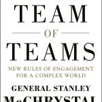 Team of Teams, New Rules of Engagement for a Complex World