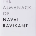 The Almanack of Naval Ravikant, A Guide to Wealth and Happiness