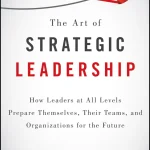 The Art of Strategic Leadership