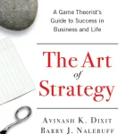 The Art of Strategy, A Game Theorist's Guide to Success in Business and Life