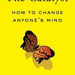 The Catalyst, How to Change Anyone's Mind