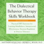 The Dialectical Behavior Therapy Skills Workbook