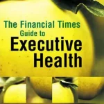 The Financial Times Guide to Executive Health