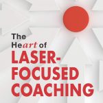 The HeART of Laser-Focused Coaching