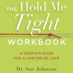 The Hold Me Tight Workbook, A Couple's Guide For a Lifetime of Love