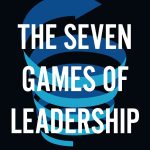 The Seven Games of Leadership