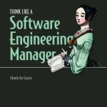 Think Like a Software Engineering Manager