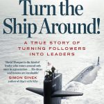 Turn the Ship Around! A True Story of Turning Followers into Leaders