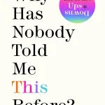 Why Has Nobody Told Me This Before