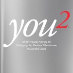 You 2, A High Velocity Formula for Multiplying Your Personal Effectiveness in Quantum Leaps